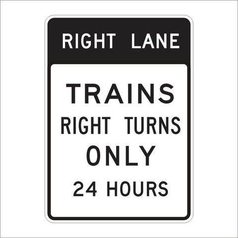 SR60-6 (CA) RIGHT LANE TRAINS RIGHT TURNS ONLY 24 HOURS SIGN